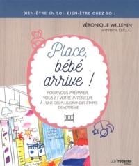 Place, bébé arrive ! : pour vous préparer, vous et votre intérieur, à l'une des plus grandes étapes de votre vie