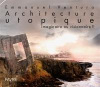 Architecture utopique : imaginaire ou visionnaire ?