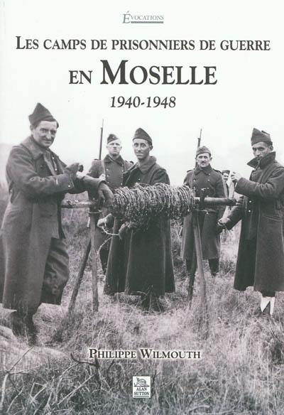 Les camps de prisonniers de guerre en Moselle, 1940-1948