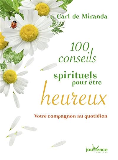 100 conseils spirituels pour être heureux : votre compagnon au quotidien