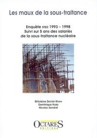 Les maux de la sous-traitance : enquête STED 1993-1998 : suivi sur 5 ans des salariés de la sous-traitance nucléaire