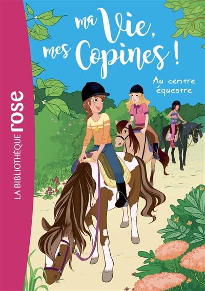 Ma vie, mes copines !. Vol. 10. Au centre équestre