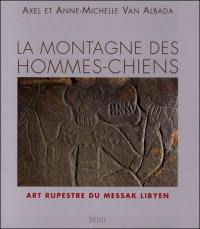 La montagne des hommes-chiens : art rupestre du Messak libyen