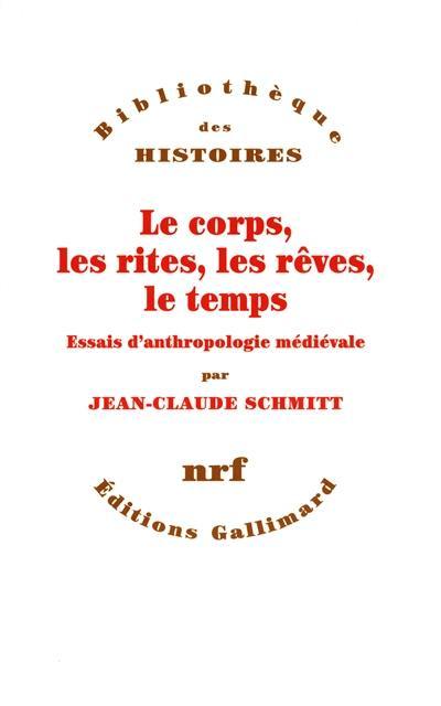 Le corps, les rites, les rêves, le temps : essais d'anthropologie médiévale