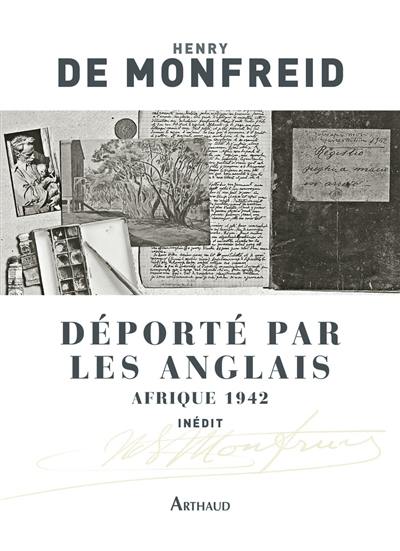 Déporté par les Anglais : Afrique 1942 : textes inédits