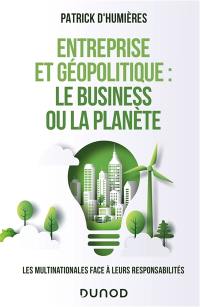 Entreprise et géopolitique : le business ou la planète : les multinationales face à leurs responsabilités