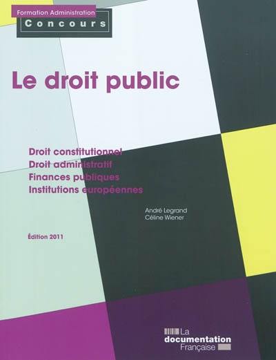 Le droit public : catégories A et B : droit constitutionnel, droit administratif, finances publiques, institutions européennes