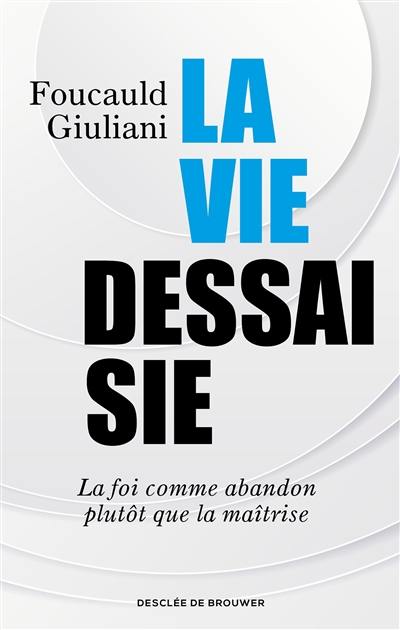 La vie dessaisie : la foi comme abandon plutôt que la maîtrise