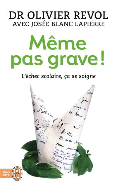 Même pas grave ! : l'échec scolaire, ça se soigne