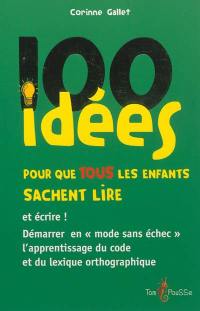 100 idées pour que tous les enfants sachent lire : et écrire !