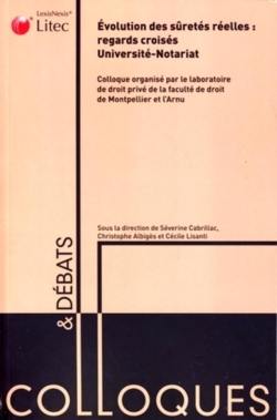 Evolution des sûretés réelles : regards croisés Université-notariat : actes du colloque, 1er février 2006, Centre de formation des notaires de Montpellier, à l'occasion des IVe rencontres notariat-Université