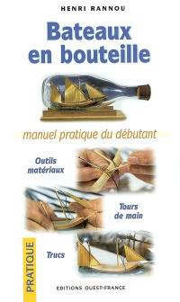 Bateaux en bouteilles : manuel pratique du débutant : outils, matériaux, trucs et tours de main