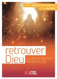 Retrouver Dieu : la joie d'une foi renouvelée