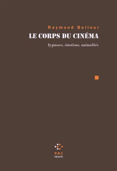 Le corps du cinéma : hypnoses, émotions, animalités