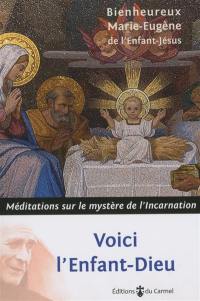 Voici l'Enfant-Dieu : méditations sur le mystère de l'Incarnation