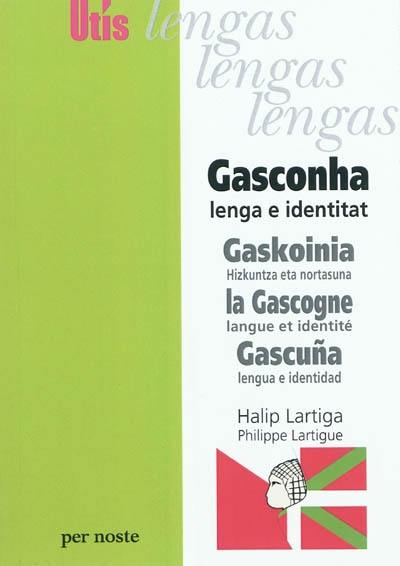 Gasconha : lenga e identitat. Gaskoinia : hizkuntza eta nortasuna. La Gascogne : langue et identité. Gascuna : lengua y identidad