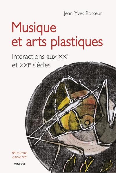 Musique et arts plastiques : interactions aux XXe et XXIe siècles