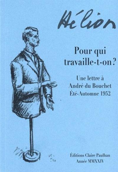 Pour qui travaille-t-on ? : une lettre à André du Bouchet : été-automne 1952