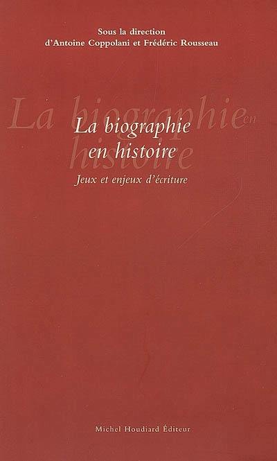 La biographie en histoire : jeux et enjeux d'écriture