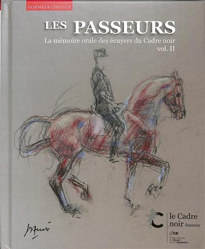 Les passeurs : la mémoire orale des écuyers du Cadre noir. Vol. 2