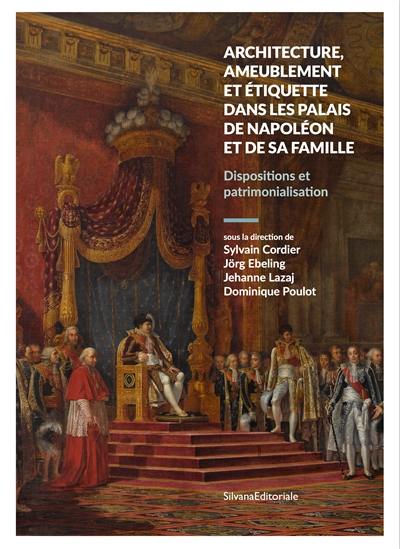 Architecture, ameublement et étiquette dans les palais de Napoléon et de sa famille : dispositions et patrimonialisation