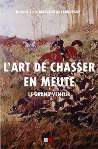 L'art de chasser en meute... : le grand veneur : contes philosophiques