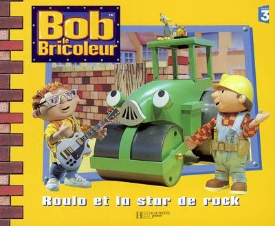 Bob le bricoleur. Roulo et la star de rock