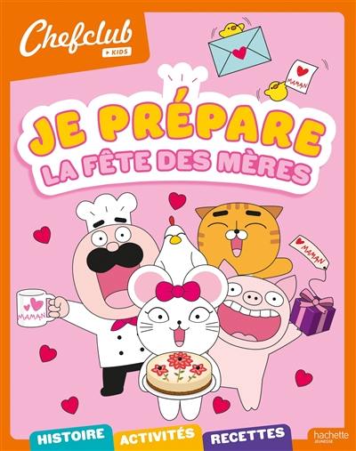 Je prépare la fête des mères : histoire, activités, recettes