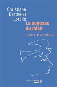 La sagesse du désir : le yoga et la psychanalyse