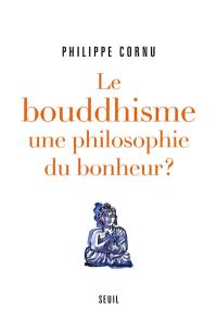 Le bouddhisme, une philosophie du bonheur ? : douze questions sur la voie du Bouddha