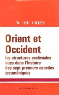 Orient et Occident : les structures ecclésiales vues dans l'histoire des sept premiers conciles oecuméniques