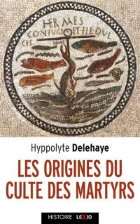 Les origines du culte des martyrs