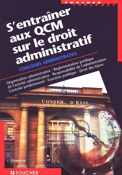 S'entraîner aux QCM sur le droit administratif : organisation administrative, réglementation juridique de l'activité administrative, responsabilité de l'administration, contrôle juridictionnel, fonction publique, droit des biens