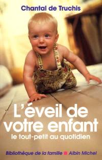 L'éveil de votre enfant : le tout-petit au quotidien