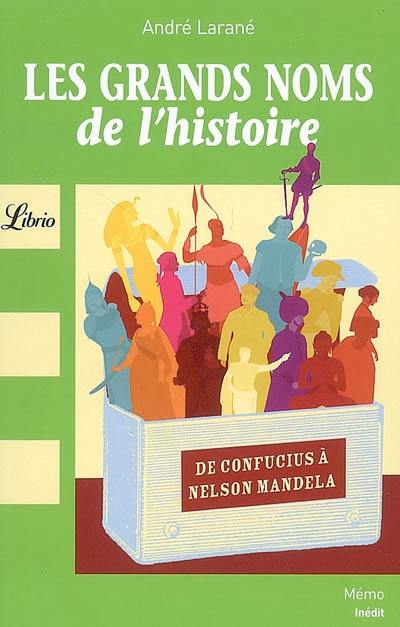 Les grands noms de l'Histoire : de Confucius à Nelson Mandela