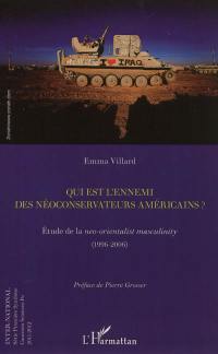 Qui est l'ennemi des néoconservateurs américains ? : étude de la neo-orientalist masculinity, 1996-2006