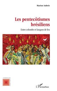 Les pentecôtismes brésiliens : entre colombe et langues de feu