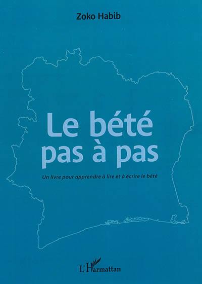 Le bété pas à pas : un livre pour apprendre à lire et à écrire le bété