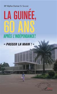 La Guinée, 60 ans après l'indépendance ! : passer la main !