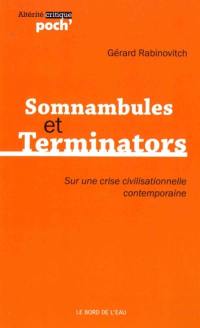 Somnambules et terminators : sur une crise civilisationnelle contemporaine