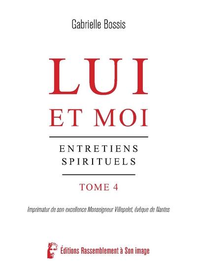 Lui et moi : entretiens spirituels. Vol. 4