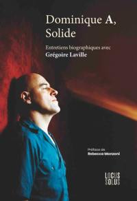 Dominique A, solide : entretiens biographiques avec Grégoire Laville