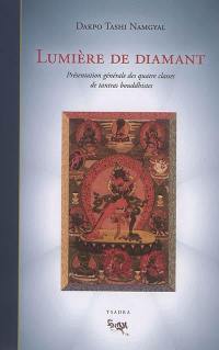 Lumière de diamant : présentation générale des quatre classes de tantras bouddhistes : les lumineux rayons du joyau, excellent exposé qui résume les points généraux du véhicule adamantin, le mantra secret