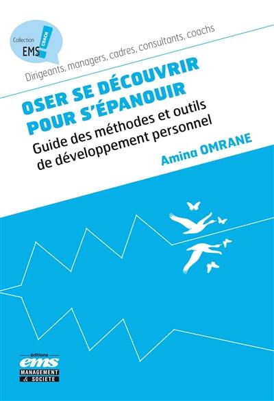 Oser se découvrir pour s'épanouir : guide des méthodes et outils de développement personnel