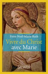 Vivre du Christ avec Marie