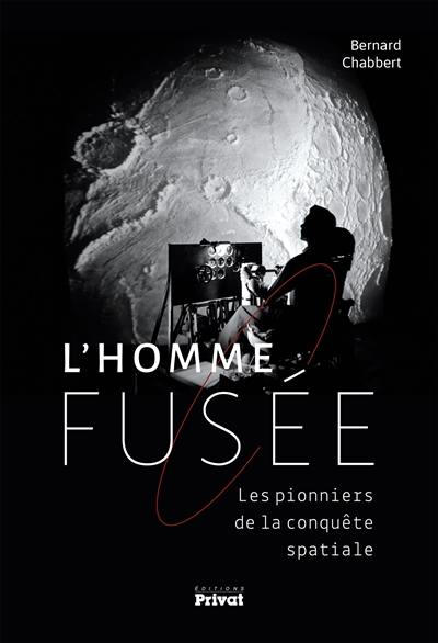 L'homme-fusée : les pionniers de la conquête spatiale