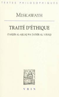 Traité d'éthique. Tahdib al-'ahlaq wa tathir al-'a'raq