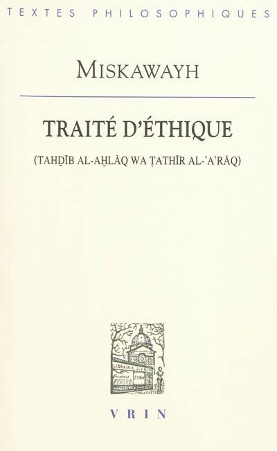 Traité d'éthique. Tahdib al-'ahlaq wa tathir al-'a'raq