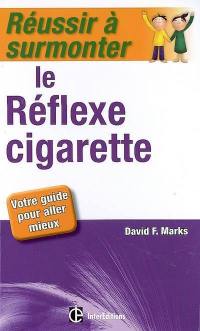 Réussir à surmonter le réflexe cigarette : votre guide pour aller mieux