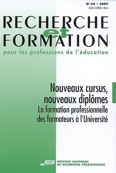 Recherche et formation, n° 54. Nouveaux cursus, nouveaux diplômes : la formation professionnelle des formateurs à l'université